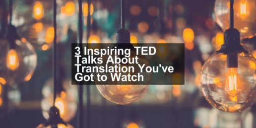 3 Inspiring TED Talks About Translation You've Got to Watch