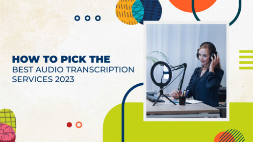 How to Pick the Best Audio Transcription Services 2023