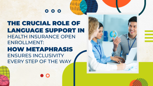 The Crucial Role of Language Support in Health Insurance Open Enrollment: How Metaphrasis Ensures Inclusivity Every Step of the Way